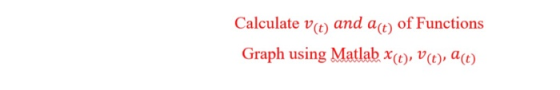 Calculate v(t) and a of Functions Graph using Matlab xe), vC), a(t)