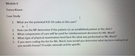 Module 6 Teena Kissee Case Study I What are the potential ICD-10 codes in this case? 1. a. 2. How can the NP determine if the