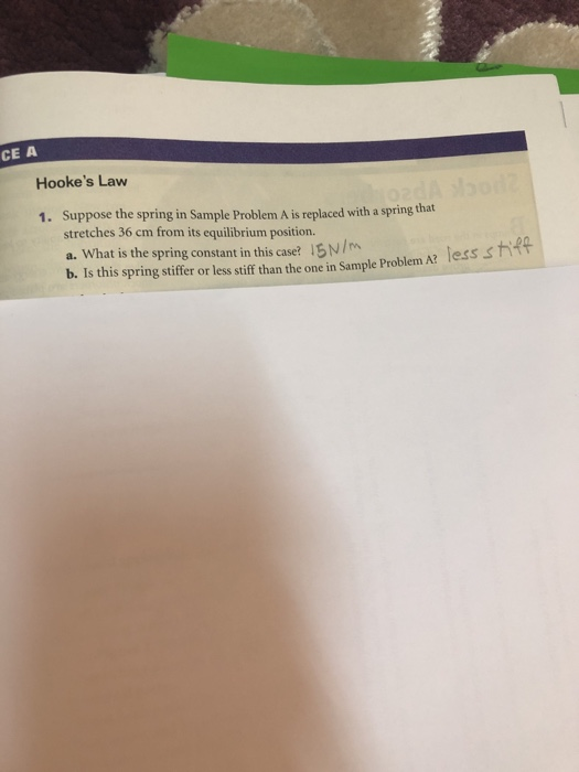 CE A Hookes Law 1. Suppose the spring in Sample Problem A is replaced with a spring that stretches 36 cm from its equilibriu