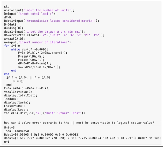 clc; unit-input ( input the number of unit:); D-input(input total load); dP=D; Bdat1-input (transmission losses considere
