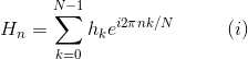 H_{n}=\sum_{k=0}^{N-1}h_{k}e^{i2\pi nk/N}~~~~~~~~(i)