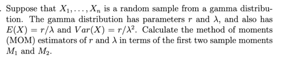 Suppose that X1,..., Xn is a random sample from a gamma distribu- tion, The gamma distribution has parameters r and λ, and al