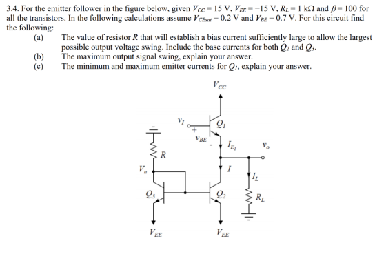 3.4. For the emitter follower in the figure below, given Vcc = 15 V, Vee=-15 V, Ri = 1 kQ and B= 100 for all the transistors.