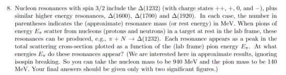 8. Nucleon resonances with spin 3/2 include the Δ(1232) (with charge states ++, +, 0, and , plus similar higher energy resona