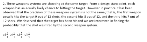 2. Three weapons systems are shooting at the same target. From a design standpoint, each weapon has an equally likely chance