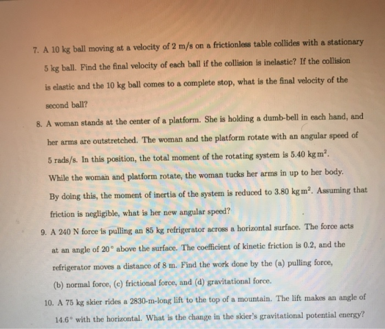 on a frictionless table collides with a stationary 7. A 10 kg ball moving at a velocity of 2 m/s 5 kg ball. Find the final ve
