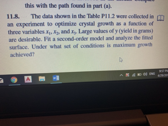 this with the path found in part (a). 11.8. The data shown in the Table P11.2 were collected in an experiment to optimize cry