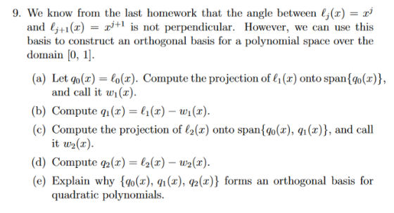 9. We know from the last homework that the angle between l;(x) = x3 and lt1() basis to construct an orthogonal basis for a po