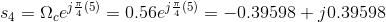 s_4 = \Omega_c e^{j\frac{\pi}{4}(5)} = 0.56e^{j\frac{\pi}{4}(5)} = -0.39598 +j0.39598