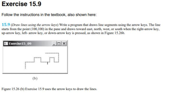 Exercise 15.9 Follow the instructions in the textbook, also shown here: 15.9 (Draw lines using the arrow keys) Write a progra