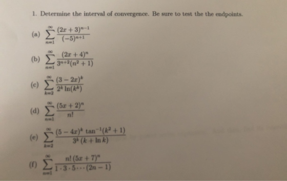 1. Determine the interval of convergence. Be sure to test the the endpoints. n-l (3- 2x) n! (5-4x) tan-l(k2 + 1) e) 3*(k+ In