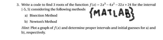 3. Write a code to find 3 roots of the function f(x) 2x3-4x2 -22x +24 for the interval [-5, 5] considering the following meth