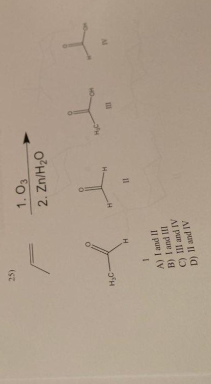 (2 1. O3 2. Zn/H20 -Эн -Эн H I A) I and II B) I and III C) III and IV D) II and IV II