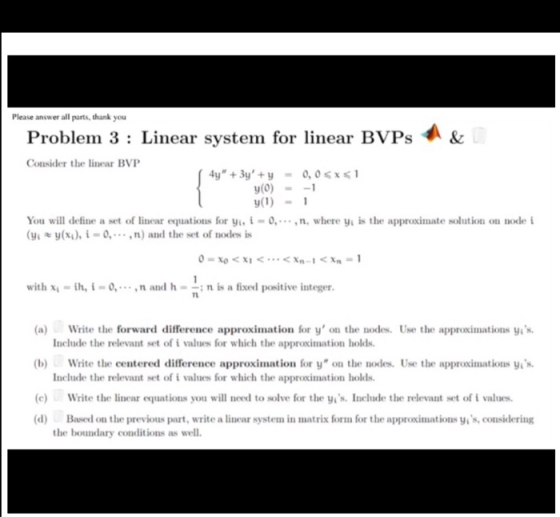 Please answer all parts, thank you Problem 3: Linear system for linear BVPs& Consider the linear BVP y(0) = -1 y(1)1 You will