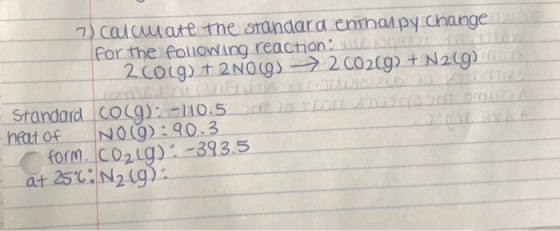7 calcu ate tme srandara emmat py Change for the foliowing reaction es heat of NO):90.3 03185 form Co21g):-393.5
