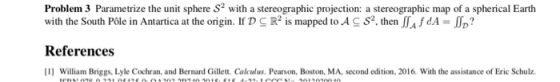 Problem 3 Parametrize the unit sphere S2 with a stereographic projection: a stereographic map of a spherical Earth with the S