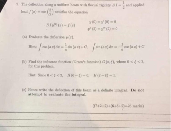2. The deflection along a uniform beam with fexual Yigidity BI- and applied load f (x) = cos (-) satisfies the equation (a) E