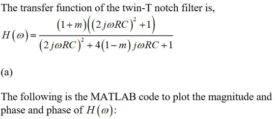 The transfer function of the twin-T notch filter is, (1+m)(2joRC) +1) H)(2jaRC) +4(1-m)joRC+1 (a) The following is the MATLAB