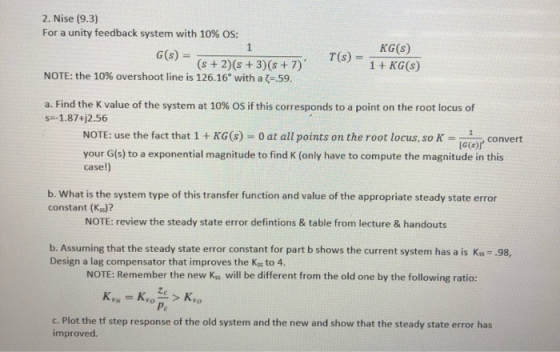 2. Nise (9.3) For a unity feedback system with 10% OS: KG(s) Ts)- 1+ KGS) G(s) (s +2)(s +3) (s +7) NOTE: the 10% overshoot li