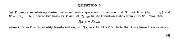 QUESTION 5 Let V denote an arbitrary finite-dimensional vector space with dimension n E N Let B = {bi, bn} and B = { bị, b,