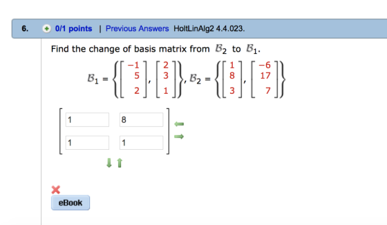 6. 0/1 points | Previous Answers HoltLinAlg2 4.4.023 Find the change of basis matrix from B2 to B 2 B153 817 7 2 8 eBook