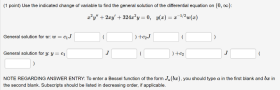 (1 point) Use the indicated change of variable to find the general solution of the differential equation on (0, oo): General