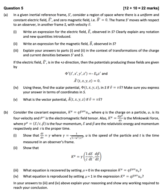 Question 5 [12 10 22 marks] (a) In a given inertial reference frame, S, consider a region of space where there is a uniform