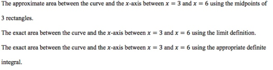 The approximate area between the curve and the x-axis between x 3 and x-6 using the midpoints of 3 rectangles. The exact area
