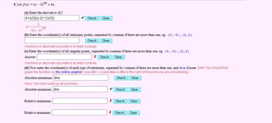 5. Let f(x) (x -2)25 + 4x. (a) Enter the derivative of f 4+2/(5(x-2)^(3/5)) Check Clear 4 - 5(x-2 (b) Enter the coordinate(s)