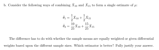 b. Consider the following ways of combining 10 and 15 to form a single estimate of μ: 10T 15 25 25 The difference has to do w