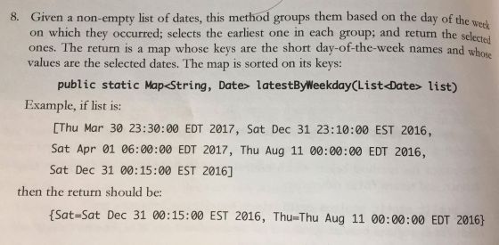 8. Given a non-empty list of dates, this method groups them based on the day of the wel on which they occurred; selects the e