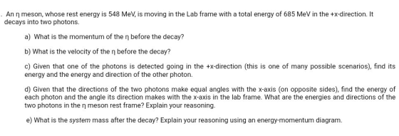 An η meson, whose rest energy is 548 MeV, is moving in the Lab frame with a total energy of 685 MeV in the +x-direction. It d