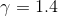 \gamma =1.4
