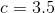 c= 3.5
