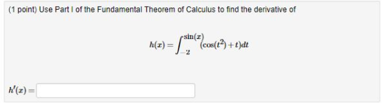 (1 point) Use Part I of the Fundamental Theorem of Calculus to find the derivative of cos(t2+t)dt n(z) =
