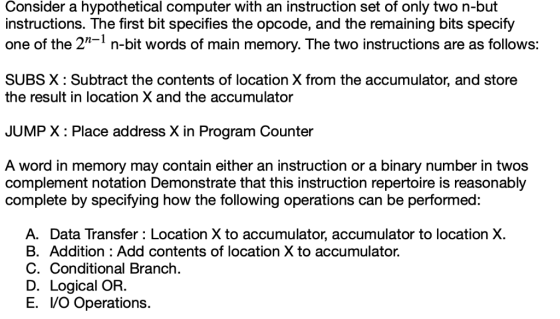 Consider a hypothetical computer with an instruction set of only two n-but instructions. The first bit specifies the opcode,