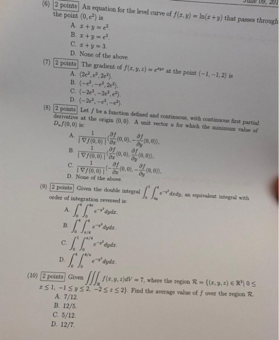 e 09, 201 (6) 2 points An equation for the level curve of f(z, y) = In(z+y) that passes through the point (0, e2) is A. z + y