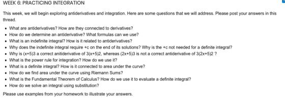 WEEK 6: PRACTICING INTEGRATION This week, we will begin exploring antiderivatives and integration. Here are some questions th