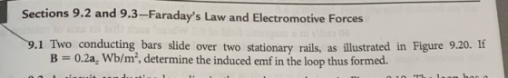 Sections 9.2 and 9.3-Faradays Law and Electromotive Forces nelbe 08 9.1 Two conducting bars slide over two stationary rails,