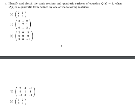 4. Identify and sketch the conic sections and quadratic surfaces of equation Q(x) - 1, when Q(x) is a quadratic form defined