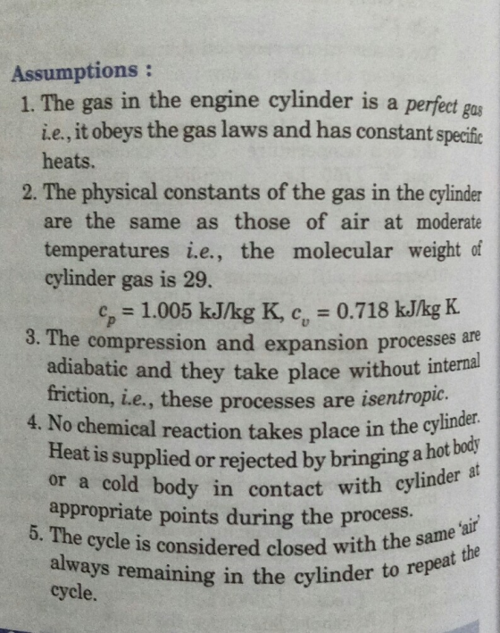 Assumptions 1. The gas in the engine cylinder is a perfect gus ie., it obeys the gas laws and has constant specific heats. 2.