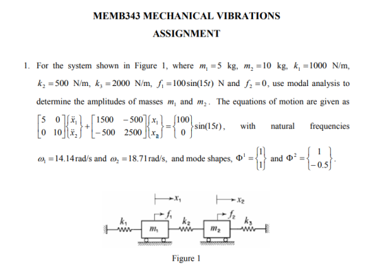 MEMB343 MECHANICAL VIBRATIONS ASSIGNMENT l. For the system shown in Figure 1, where mi=5 kg, m,-10 kg, ki=1000 N/m, k2-500 N/
