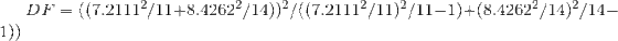 DF = ( ( 7.2111^{2} / 11 + 8.4262^{2} / 14 ))^{2} / ( ( 7.2111^{2} / 11 )^{2}/ 11 -1) + ( 8.4262^{2} / 14 )^{2}/ 14 -1) )