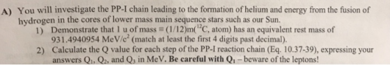 A) You will investigate the PP-I chain leading to the formation of helium and energy from the fusion of 1) Demonstrate that I
