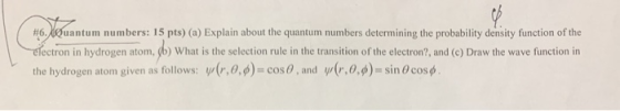 #6.uantum numbers determining the probability density function of the numbers: 15 pts) (a) Explain about the quantum clectron