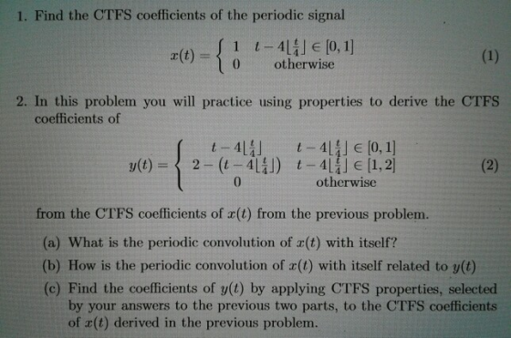 1. Find the CTFS coefficients of the periodic signal 1 1-4 」E [0, 1] 0 otherwise 2. In this problem you will practice using p
