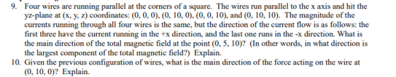 9. Four wires are running parallel at the corners of a square. The wires run parallel to the x axis and hit the yz-plane at (