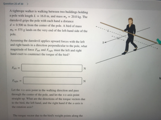 Question 25 of 30 > A tightrope walker is walking between two buildings holding a pole with length L = 16.0 m, and mass mp-20