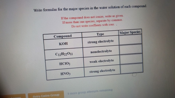 Write formulas for the major species in the water solution of each compound. Ifthe compound does notionize, write as given. I