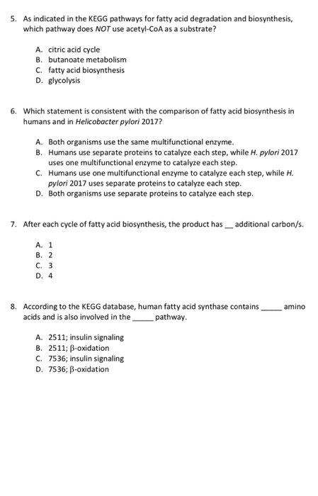 5. As indicated in the KEGG pathways for fatty acid degradation and biosynthesis which pathway does NOT use acetyl-CoA as a s